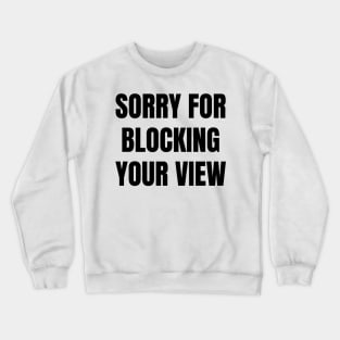 Sorry For Blocking Your View Version 1 (Back Print Only Black Text) Crewneck Sweatshirt